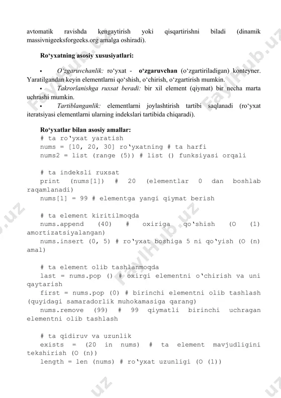 ’lum bir tartibda saqlaydi (0 va undan yuqori indekslar) va doimiy vaqt davomida indeks bo‘yicha elementga murojaat qilish imkonini beradi o (1) wiki.python.orgwiki.python.org. ro‘yxatning ichki qurilmasi - massiv (xotirada ketma-ket joylashgan elementlar to‘plami) stackoverflow.com. bu c++ tilidagi std::vectorga o‘xshaydiadimahamuni.medium.com, ya’ni python ro‘yxati elementlarni uzluksiz xotira blokida saqlashni ta’minlaydi va elementlar qo‘shilishi/olib tashlanishi bilan bu blokni avtomatik ravishda kengaytirish yoki qisqartirishni biladi (dinamik massivnigeeksforgeeks.org amalga oshiradi). ro‘yxatning asosiy xususiyatlari: · o‘zgaruvchanlik: ro‘yxat - o‘zgaruvchan (o‘zgartiriladigan) konteyner. yaratilgandan keyin elementlarni qo‘shish, o‘chirish, o‘zgartirish mumkin. · takrorlanishga ruxsat beradi: bir xil element (qiymat) bir necha marta uchrashi mumkin. · tartiblanganlik: elementlarni joylashtirish tartibi saqlanadi (ro‘yxat iteratsiyasi elementlarni ularning indekslari tartibida chiqaradi). ro‘yxatlar bilan asosiy amallar: # ta ro‘yxat yaratish nums = [10, 20, 30] ro‘yxatning # ta harfi nums2 = list (range (5)) # list () funksiyasi orqali # ta indeksli ruxsat print (nums[1]) # 20 (elementlar 0 dan boshlab raqamlanadi) nums[1] = …