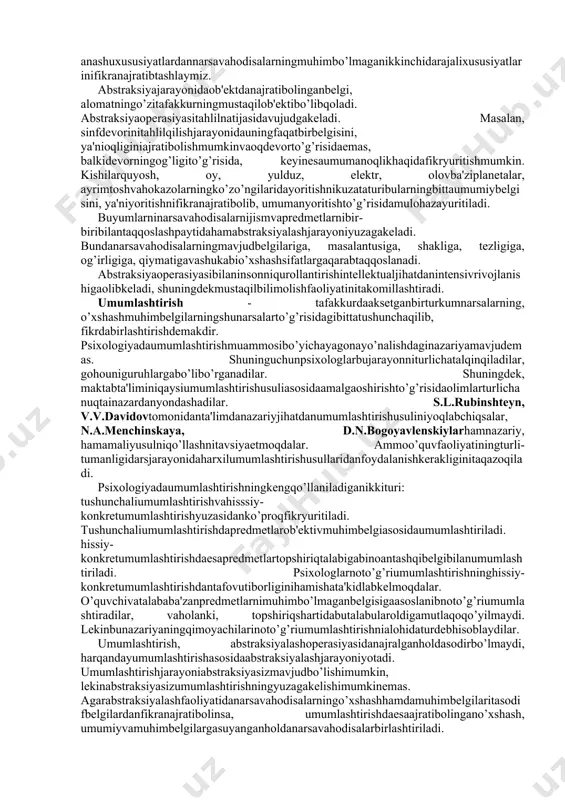 disalaranalizqilinmaganbo’lsa, unisintezqilibbo’lmaydi, harqandayanalizpredmetlarninarsalarnibirbutunholdabilishasosidaamalgaoshirilishilozim. taqqoslash- shundaybirtafakkuroperasiyasidirki, buoperasiyavositasibilanob'ektivdunyodaginarsavahodisalarningbir-birigao’xshashligivabir-biridanfarqianiqlanadi. xix-xxasrlardayashaganolimk.d.ushinskiytaqqoslashjarayoniborasidaquyidagilarnita'kidlagan: "agarsiztabiatnibirnarsasiniravshantushunibolishniistasangiz, uningo’zigajudao’xshashbo’lgannarsalardantafovutinitopingizvauningo’zidajudauzoqbo’lgannarsalarbilano’xshashliginitopingiz. anashundasizshunarsaningengmuhimbelgilarinipayqabolasiz, demakshunarsanitushunibolasiz". narsavahodisalaro’rtasidagio’xshashlikyokifarqni, tengyokitengsizliklarni, ayniyatyokiziddiyatlarnianiqlashdaniboratbo’lganfikryuritishoperasiyasi, bilishningdastlabkivazarurvositasibo’libhisoblanadi. ajdodlarimiztaqqoslashningta'limdagirolito’g’risidashundayfikrlarnibildirganedi. taqqoslashharqandaytushunishningvaharqandaytafakkurningasosidir. olamdaginarsalarninghammasinitaqqoslabko’rishyo’libilanbilaolmasak, boshqayo’lbilanbilaolmaymiz, agarbizhechnarsabilansolishtirishimizvafarqinibilibolishimizmumkinbo’lmaganbironbirnarsagaduchkelganimizdaedi, uholdabizshunarsato’g’risidahechqandayfikrqilaolmaganbo’laredik. taqqoslashoperasiyasiikkixilyo’lbilanamalgaoshishimumkin: amaliyaniqnarsalarnibevositasolishtirishvanazariytasavvurqilinayotganobrazlarnivanarsalarniongdafikrantaqqoslash. agarodamikkiboylamyukniqo’lbilanko’tarib, birnechaxiltaommazasiniqiyoslasayokiikkipaykalpaxtazorqosildorliginitaqqoslasa, buamaliytaqqoslashbo’ladi. shuningdek, o’quvchilarikkiqalamyokiikkisterjenninguchiniyog’ochgayokiqog’ozgasolishtirsalar, uanalogikholatgamisolbo’laoladi. bundantashqarimetrbilanmasofani, tarozibilanog’irlikni, termometrbilanharoratni, teleskopbilanosmonjismlarinio’lchashpaytidahamtaqqoslashjarayonivujudgakeladi. insontevarak-atrofdaginarsavahodisalarningbarchasinibevositaaksettirish, qo’lbilanpaypaslashimkoniyati