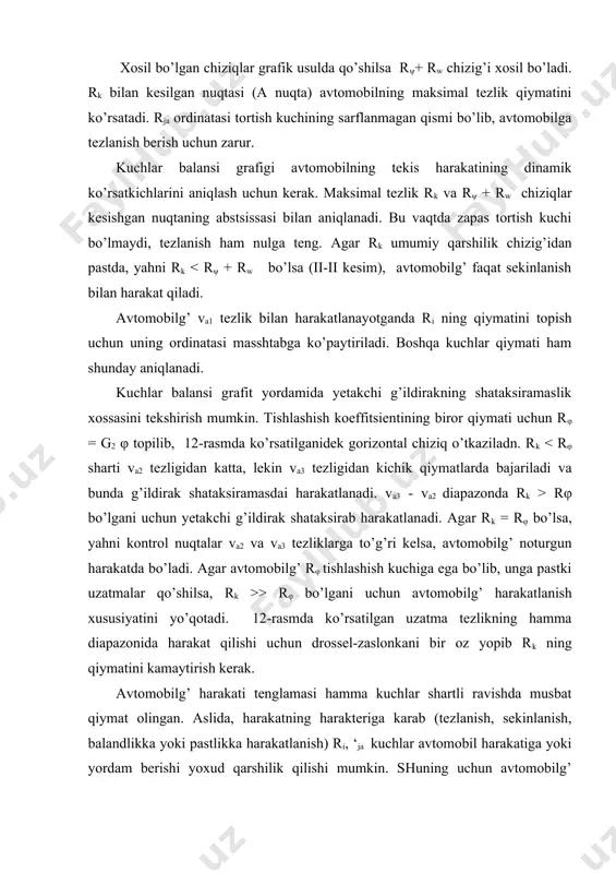 tki qismida nw = f (va) va n = f (va) chiziqlar ko’rsatiladi. n = f (va) ning grafigini chizishda f const deb faraz qilinadi. sarflanmagan quvvat nc = nk-nw xisoblanib, u yo’l qarshiligini yengishva avtomobilga tezlanish berish uchun sarflanadi. n va nc grafigining chiziqlari kesishgan a nuqtada avtomobilg’ maksimal tezlikka erishadi. n ning qiymati oshirib borilsa ncga o’rinma bo’lgan b nuqtani topish mumkin. bu no’qatada avtomobilg’ kritik vakr tezlikka erishadi. bundan tashkari, grafik yordamida har bir qarshilikni yengish uchun sarflangan quvvatni aniqlash mumkin. quvvatlar balansining grafigi hamma uzatmalar uchun kurilsa, uzatmalar soniga karab chiziqlar kupayadi. (13-rasm). bu rasmdan ko’rinib turibdiki, avtomobilg’ bir xil yo’ldan har xil uzatmada harakatlanganda dvigatelg’ quvvatining ishlatilish rejimi har xil bo’ladi va u dvigatelg’ quvvatidan foydalanish darajasi i bilan aniqlanadi. dvigatelg’ quvvatidan foydalanish darajasi deb, dvigatelning avtomobil tekis harakat qilishi uchun zarur bo’lgan quvvatning drosselg’-zaslonka tula ochik paytidagi quvvatiga bo’lgan nisbatiga aytiladi: i=nψ+nw+ntr/ng 100% i …
