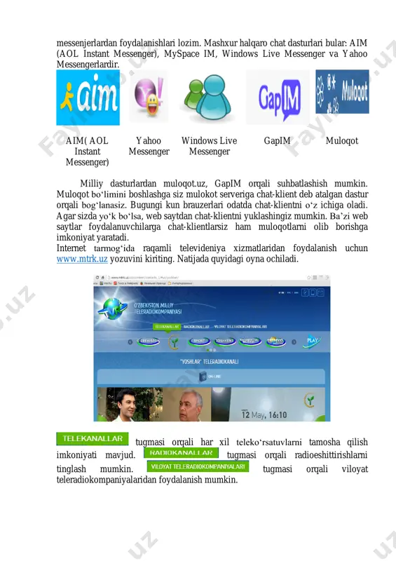 uchun www.mtrk.uz yozuvini kiriting. natijada quyidagi oyna ochiladi. tugmasi orqali har xil teleko„rsatuvlarni tamosha qilish imkoniyati mavjud. tugmasi orqali radioeshittirishlarni tinglash mumkin. tugmasi orqali viloyat teleradiokompaniyalaridan foydalanish mumkin. http://www.mtrk.uz/ topshiriqlar: 1. milliy www.ulugov.uz qidiruv tizimidan mutaxassisligingizga oid ma‟lumotlar qidirib toping va kompyuteringizga yuklab oling. 2. www.uz milliy qidiruv tizimidan stadion.uz sayti orqali futbol yangiliklari bilan tanishib chiqing va kompyuteringizga yuklang. 3. videomuloqot dasturi bo„lgan skype dasturida ro„yxatdan o„ting va do„stlaringiz bilan videomuloqot qiling. 4. yahoo messenger chat dasturida muloqot qiling. http://www.ulugov.uz/ http://www.uz/