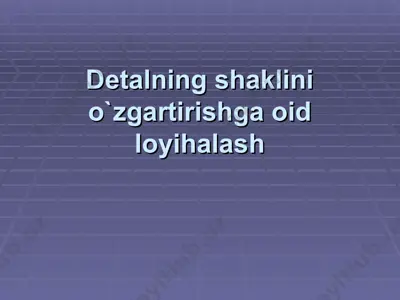 detalning shaklini o`zgartirishga oid loyihalash — PPT