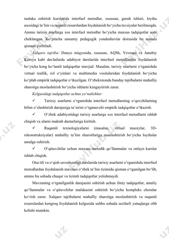 a mos holda tanlash va tahlil qilish; · tarixiy asarlarni o‘rganishga oid namunaviy dars ishlanmasini ishlab chiqish; · interfaol metodlar asosida olib borilgan amaliyot natijalarini tahlil qilish. tadqiqot obyekti: boshlang‘ich ta’lim tizimida ona tili va o‘qish savodxonligi darslari. tadqiqot predmeti: tarixiy asarlarni o‘rganishda qo‘llaniladigan interfaol o‘qitish metodlarining mazmuni, shakllari va samaradorligi. tadqiqot davomida quyidagi metodlardan foydalaniladi: · nazariy tahlil – ilmiy-pedagogik manbalarni o‘rganish va umumlashtirish; · tajriba-sinov – interfaol metodlar asosida dars o‘tkazish; · so‘rovnoma va suhbat – o‘qituvchilar va o‘quvchilarning fikrlarini aniqlash; · tahlil va umumlashtirish – olingan natijalarni tizimli ravishda ko‘rib chiqish. kurs ishining tuzilishi kurs ishi kirish qismi, asosiy qism, xulosa va foydalanilgan adabiyotlar ro‘yxatidan iborat. i bob. ona tili va o‘qish savodxonligi darslarida tarixiy asarlarni o‘rganishning nazariy asoslari 1.1. tarixiy asarlar – badiiy va tarbiyaviy ahamiyatga ega adabiy meros sifatida tarixiy asarlar adabiyotning eng muhim va ko‘p qirrali yo‘nalishlaridan biri sifatida insoniyatning o‘tmishi, uning tajribalari va …