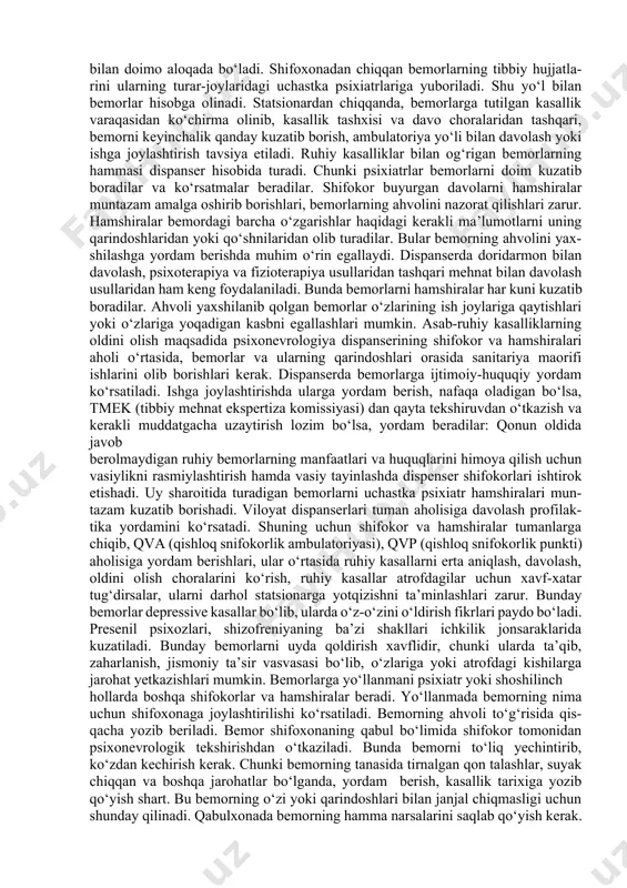 ser bo‘limlari, umumsomatik shifoxonalar (poliklinika) va ulardagi psixiatrlarning xonalari ko‘rsatib boradi. bulardan tashqari, psixionevrologik shifoxonalarda ham yordam ko‘rsatiladi. shahar va tumanlarda psixonevrologiya dispanserlari bor va har qaysi uchastkalarga shu dispanserning psixiatrlari xizmat qiladi. psixonevrologiya dispanserlari quyidagilar bilan shug‘ul-lanadi. davolash profilaktika ishlari, bemorlarga ijtimoiy-huquq yordamini ko‘rsa-tish va aholi o‘rtasida psixogigiyena hamda sanitariya-maorifi ishlarini tashkil etish. dispanserda bemorlar ambulatoriya yo‘li bilan hamda uyda zarur davolash-profilaktika yordamini olishadi. dispanserning boshqa shifoxonalardan farqi shuki, yordam so‘rab kelgan har bir kishi, agar unda biror ruhiy kasallik belgilari topilsa, faol hisobga olinadi. chunki kasal kishi qayta tekshirishga kelmay qolishi mumkin. bunda dispanser shifokori bemorning kelishini kutib, turmasdan o‘zi uning uyiga boradi va uyda davolashni tashkil etadi. agar bemorni shifoxonada davolash zaruriyati tug‘ilsa, uni borib joylashtirib keladi. shuning uchun dispanser shifoxona bilan doimo aloqada bo‘ladi. shifoxonadan chiqqan bemorlarning tibbiy hujjatla-rini ularning turar-joylaridagi uchastka psixiatrlariga yuboriladi. shu yo‘l bilan bemorlar hisobga olinadi. statsionardan chiqqanda, bemorlarga tutilgan kasallik varaqasidan …