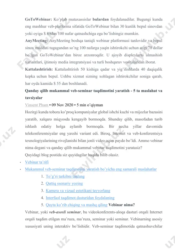 ak? veb-seminarni taqdim etish bir qator qiyinchiliklarni keltirib chiqarishi mumkin. barcha g’oyalar veb-seminarga loyiq emas. ko’pgina mutaxassislar o’zlarini qiziqtirmaydigan veb-seminarni to’xtatish va tomosha qilish uchun juda band. bundan tashqari, ko’pincha tomoshabinlarning ingl. bu ba’zan bezovta qiluvchi yoki noqulay his etishi mumkin. shu bilan birga, veb-seminar taqdimoti orqali ijro etuvchi auditoriyani jalb qilish uchun eng samarali maslahatlar. 1. to’g’ri tarkibni tanlang ba’zi g’oyalar boshqalarga qaraganda vebinar formatiga yaxshiroq mos keladi. ba’zan sizda hayoliy fikr bor, lekin u juda keng yoki juda umumiydir. shoshilmang va buning o’rniga aniqroq g’oyani yoqtiring veb-taqdimotingizda batafsilroq tushuntirishingiz mumkin. ba’zi misollar: · batafsil misollar bilan chuqur darslar · soha mutaxassisi bilan intervyu · tish mavzulari yangi qirradan qayta ko’rib chiqildi · ta’sirli voqealar paneli muhokamasi biroq, mavzuni tanlash har doim ham sodda emasligini yodda tuting. tinglovchilar mavzuni qanday qabul qilishini aniq aytish mumkin emas. oxir oqibat, siz eng mazmunli deb o’ylagan mavzuni tanlashingiz va iloji boricha eng …