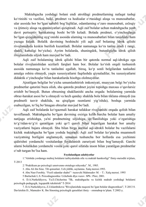 bu "gap-so'zlarda" bayon etilayotgan fikr ajratilmagan bo'ladi. s.n.rojdestvenskiyning ta'kidlashicha "so'zdagi tovushlarni farqlamasdan, ularni ajratmasdan, bolalarni o'qish va yozishga keyinchalik to'g'ri yozishga o'rgatish mumkin emas". aqli zaif bolalarda o'z kuchiga ishonch xosil qilmasdan turib, yordamchi maktablar o'z oldiga qo'ygan maqsadlariga erisha olmaydi. ma'lumki, maktabgacha bo‟lgan yoshdagi rivojlanish, erta yoshda kuzatiladigan rivojlanishning davomi hisoblanadi. 3 yoshda ma'lum o‟sish sodir bo‘lishiga qaramay, kelgusi rivojlanish ilgari erishilgan darajaga tayanadi. shu bilan birga, bu yosh o’z xususiyatlari, o’z vazifalariga ega. ularning ko‟pchiligi ilk bor yuzaga keladi. maktabgacha yoshdagi meyorda rivojlanayotgan bolada butun psixik rivojlanishida katta o‘zgarishlar sodir bo‘ladi. uning idrok qilish faolligi o‘ta tez o‘sib boradi - zehni rivojlanadi, ko‘rib fikrlashi rivojlanadi, mantiqiy fikrlashga asos olinadi. idrok qilish imkoniyatlari o‘sishiga ma'naviy xotira, ixtiyoriy diqqat-e'tiborining tiklanishi yordam beradi. bolaning atrofdagi olamni idrok qilishida hamda muloqat va bolalar faoliyatining har xil turlari rivojlanishida nutqning ahamiyati yetarli darajada o‘sib boradi. a.v.zaporojets qo‘llanmalarida ta'kidlanishicha, maktabgacha ta'lim muassasalari bolalarida faqatgina …