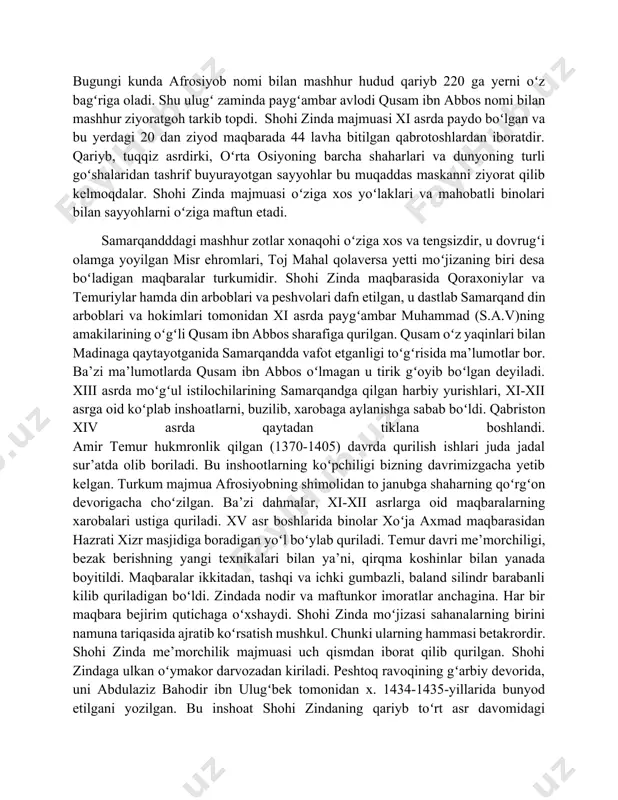 barasi bor edi.[1] keyinchalik xuddi shu yerga 1066-yili tamgʻach boʻgʻraxon madrasasi qurildi va unga tutash bir qator turkum majmua yuzaga keldi. xi-xii asrlarda serhasham bezatilgan boshqa maqbaralar vujudga kela boshladi. arxeologlar ulardan bir nechtasini xiv asr inshoatlarining gʻarb tamonidagi yoʻlakdan qazib topdilar. ular bezaklari bilan temur davri maqbaralaridan farq qilgan. oʻsha davrda ham, qusam ibn abbos maqbarasi «muqqadas» hisoblanib ziyorat qilingan. u koʻhna samarqandning janubiy qismida joylashgan boʻlib, sharq musulmonlarining muqaddas ziyoratgohlaridandir. bugungi kunda afrosiyob nomi bilan mashhur hudud qariyb 220 ga yerni oʻz bagʻriga oladi. shu ulugʻ zaminda paygʻambar avlodi qusam ibn abbos nomi bilan mashhur ziyoratgoh tarkib topdi. shohi zinda majmuasi xi asrda paydo boʻlgan va bu yerdagi 20 dan ziyod maqbarada 44 lavha bitilgan qabrotoshlardan iboratdir. qariyb, tuqqiz asrdirki, oʻrta osiyoning barcha shaharlari va dunyoning turli goʻshalaridan tashrif buyurayotgan sayyohlar bu muqaddas maskanni ziyorat qilib kelmoqdalar. shohi zinda majmuasi oʻziga xos yoʻlaklari va mahobatli binolari bilan sayyohlarni …