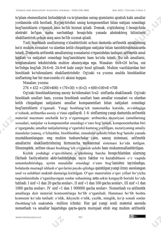 a ayirish amallarning ma'nosi ikki "science and education" scientific journal / issn 2181-0842 may 2022 / volume 3 issue 5 www.openscience.uz 936 to'plam elementlarini birlashtirish va to'plamdan uning qismlarini ajratish kabi amallar yordamida olib boriladi. ko'paytirishni uning komponentlari bilan natijasi orasidagi bog'lanishlarni o'rganish asos bo'lib hizmat qiladi. demak, o'qitishning 1-bosqichida abstrakt bo'lgan narsa navbatdagi bosqichda yanada abstraktroq bilimlarni shakllantirish uchun aniq asos bo'lib xizmat qiladi. turli hisoblash usullarining o'zlashtirilishi uchun dasturda arifmetik amallarning ba'zi muhim xossalari va ulardan kelib chiqadigan natijalar bilan tanishtirishninazarda tutadi. dasturda arifmetik amallarning xossalarini o'rganishdan tashqari arifmetik amal hadlari va natijalari orasidagi bog'lanishlarni ham ko'zda tutadi. bu ish amallarni, tenglamalarni tekshirishda muhim ahamiyatga ega. masalan: 6x4=24 bo'lsa, uni bo'lishga bog'lab 24:6=4; 24:4=6 kabi zanjir hosil qilinadi. muhim vazifalaridan biri hisoblash ko'nikmalarni shakllantirishdir. og'zaki va yozma usulda hisoblashlar sinflarning har bir mavzusida o'z aksini topgan. masalan: yozma: 276 + 432 = (200+400) + (70+30) + (6+2) = …