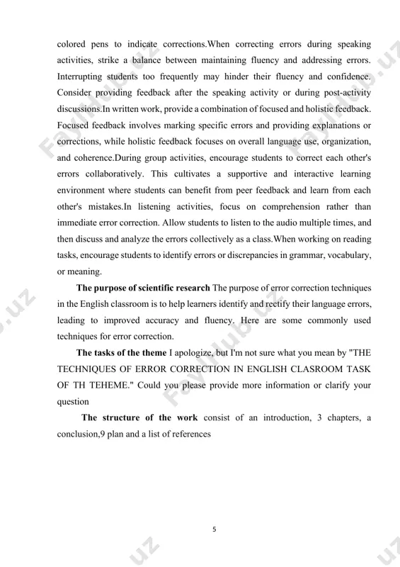 eaking activities, strike a balance between maintaining fluency and addressing errors. interrupting students too frequently may hinder their fluency and confidence. consider providing feedback after the speaking activity or during post-activity discussions.in written work, provide a combination of focused and holistic feedback. focused feedback involves marking specific errors and providing explanations or corrections, while holistic feedback focuses on overall language use, organization, and coherence.during group activities, encourage students to correct each other's errors collaboratively. this cultivates a supportive and interactive learning environment where students can benefit from peer feedback and learn from each other's mistakes.in listening activities, focus on comprehension rather than immediate error correction. allow students to listen to the audio multiple times, and then discuss and analyze the errors collectively as a class.when working on reading tasks, encourage students to identify errors or discrepancies in grammar, vocabulary, or meaning. the purpose of scientific research the purpose of error …