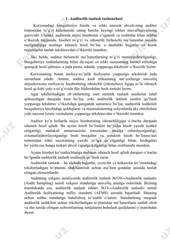 ga kelganligi bilan izohlanishi mumkin. aynan hisobot ko’rsatkichlariga nisbatan ishonch hosil qilish darajasi o’rtacha bo’lganda auditorlik tanlash usullarini qo’llash zarur. auditorlik tanlash – bu alohida hujjatlar, yozuvlar va hokazolar ko’rinishidagi tekshiriladigan to’plamni shakllantirish uchun ma’lum qoidalar asosida tanlab olingan elementlardir. auditning xalqaro amaliyotida auditorlik tanlash №530-«auditorlik tanlash» (audit sampling) nomli xalqaro standartga muvofiq amalga oshiriladi. bizning mamlakatda esa, auditorlik tanlash ishlari №14-«auditorlik tanlash» nomli auditorlik faoliyatining milliy standarti (afms) asosida bajariladi. shuning uchun ushbu standartga batafsilroq to’xtalib o’tamiz. standartning maqsadi auditorlik tashkiloti uchun tekshiriladigan to’plamdan ma’lumotlarni tanlab olish va shu tarzda olingan axborotlarning natijalarini baholash qoidalarini o’rnatishdan iborat. o’tkazilgan audit natijalari bo’yicha rasmiy auditorlik xulosasi berishni ko’zda tutadigan auditorlik tekshiruvlarini o’tkazishda, «tavsiya tavsifiga ega» deb ko’rsatilgan qoidalardan tashqari barcha auditorlik tashkilotlari uchun majburiy hisoblanadi. tanlab tekshirish ikki turli bo’lishi mumkin: 1. muvofiq (mos) kelishni tanlab tekshirish 2. mohiyatan tanlab tekshirish. muvofiqlikni tanlab tekshirishning vazifalari. tekshiriladigan hisobot davri ichida ichki nazorat …