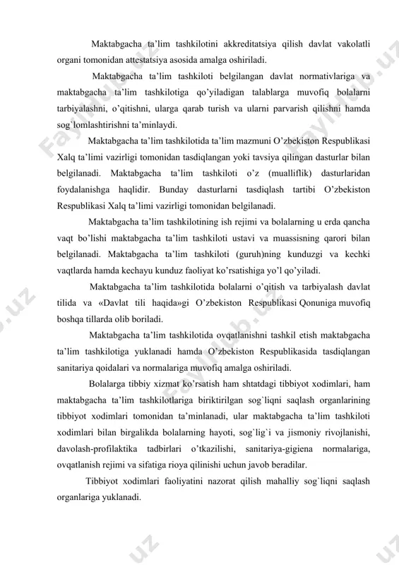 blikasi xalq ta’limi vazirligi tomonidan belgilanadi. maktabgacha ta’lim tashkilotining ish rejimi va bolalarning u erda qancha vaqt bo’lishi maktabgacha ta’lim tashkiloti ustavi va muassisning qarori bilan belgilanadi. maktabgacha ta’lim tashkiloti (guruh)ning kunduzgi va kechki vaqtlarda hamda kechayu kunduz faoliyat ko’rsatishiga yo’l qo’yiladi. maktabgacha ta’lim tashkilotida bolalarni o’qitish va tarbiyalash davlat tilida va «davlat tili haqida»gi o’zbekiston respublikasi qonuniga muvofiq boshqa tillarda olib boriladi. maktabgacha ta’lim tashkilotida ovqatlanishni tashkil etish maktabgacha ta’lim tashkilotiga yuklanadi hamda o’zbekiston respublikasida tasdiqlangan sanitariya qoidalari va normalariga muvofiq amalga oshiriladi. bolalarga tibbiy xizmat ko’rsatish ham shtatdagi tibbiyot xodimlari, ham maktabgacha ta’lim tashkilotlariga biriktirilgan sog`liqni saqlash organlarining tibbiyot xodimlari tomonidan ta’minlanadi, ular maktabgacha ta’lim tashkiloti xodimlari bilan birgalikda bolalarning hayoti, sog`lig`i va jismoniy rivojlanishi, davolash-profilaktika tadbirlari o’tkazilishi, sanitariya-gigiena normalariga, ovqatlanish rejimi va sifatiga rioya qilinishi uchun javob beradilar. tibbiyot xodimlari faoliyatini nazorat qilish mahalliy sog`liqni saqlash organlariga yuklanadi. maktabgacha ta’lim tashkiloti tibbiyot xodimiga xona beradi va uning …