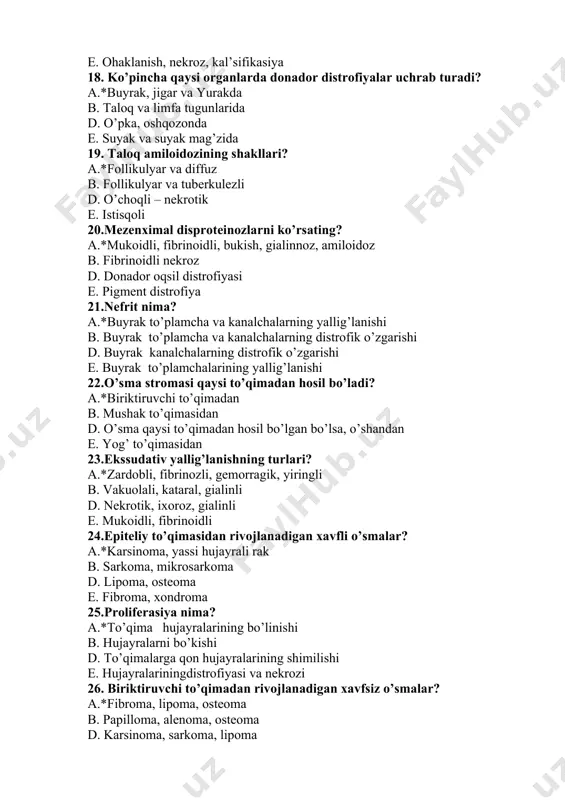 dor oqsil distrofiyasi e. pigment distrofiya 21.nefrit nima? a.*buyrak to’plamcha va kanalchalarning yallig’lanishi b. buyrak to’plamcha va kanalchalarning distrofik o’zgarishi d. buyrak kanalchalarning distrofik o’zgarishi e. buyrak to’plamchalarining yallig’lanishi 22.o’sma stromasi qaysi to’qimadan hosil bo’ladi? a.*biriktiruvchi to’qimadan b. mushak to’qimasidan d. o’sma qaysi to’qimadan hosil bo’lgan bo’lsa, o’shandan e. yog’ to’qimasidan 23.ekssudativ yallig’lanishning turlari? a.*zardobli, fibrinozli, gemorragik, yiringli b. vakuolali, kataral, gialinli d. nekrotik, ixoroz, gialinli e. mukoidli, fibrinoidli 24.epiteliy to’qimasidan rivojlanadigan xavfli o’smalar? a.*karsinoma, yassi hujayrali rak b. sarkoma, mikrosarkoma d. lipoma, osteoma e. fibroma, xondroma 25.proliferasiya nima? a.*to’qima hujayralarining bo’linishi b. hujayralarni bo’kishi d. to’qimalarga qon hujayralarining shimilishi e. hujayralariningdistrofiyasi va nekrozi 26. biriktiruvchi to’qimadan rivojlanadigan xavfsiz o’smalar? a.*fibroma, lipoma, osteoma b. papilloma, alenoma, osteoma d. karsinoma, sarkoma, lipoma e. iposarko 27.sarkomaning parenxima hujayralari qaysi shaklda ko’rinadi? a.*yumaloq, urchuqsimon b. uzunchoq, silindrsimon d. kubiksimon, ovalsimon e. uchburchaksimon, tayoqchasimon 28. al’terasiya nima? a.*to’qima hujayralarining jarohati b. hujayralarning ko’payishi d. …