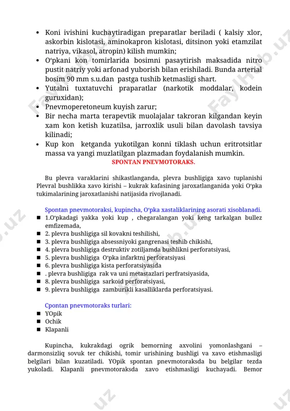 smiga jgut kuyiladi; · koni ivishini kuchaytiradigan preparatlar beriladi ( kalsiy xlor, askorbin kislotasi, aminokapron kislotasi, ditsinon yoki etamzilat natriya, vikasol, atropin) kilish mumkin; · o‘pkani kon tomirlarida bosimni pasaytirish maksadida nitro pustit natriy yoki arfonad yuborish bilan erishiladi. bunda arterial bosim 90 mm s.u.dan pastga tushib ketmasligi shart. · yutalni tuxtatuvchi praparatlar (narkotik moddalar, kodein guruxidan); · pnevmoperetoneum kuyish zarur; · bir necha marta terapevtik muolajalar takroran kilgandan keyin xam kon ketish kuzatilsa, jarroxlik usuli bilan davolash tavsiya kilinadi; · kup kon ketganda yukotilgan konni tiklash uchun eritrotsitlar massa va yangi muzlatilgan plazmadan foydalanish mumkin. spontan pnevmotoraks. bu plevra varaklarini shikastlanganda, plevra bushligiga xavo tuplanishi plevral bushlikka xavo kirishi – kukrak kafasining jaroxatlanganida yoki o‘pka tukimalarining jaroxatlanishi natijasida rivojlanadi. spontan pnevmotoraksi, kupincha, o‘pka xastaliklarining asorati xisoblanadi. · 1.o‘pkadagi yakka yoki kup , chegaralangan yoki keng tarkalgan bullez emfizemada, · 2. plevra bushligiga sil kovakni teshilishi, · 3. plevra bushligiga …