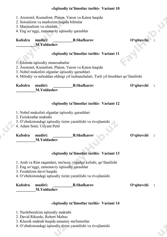avid rikardo, robert maltus 3. klassik maktab haqida umumiy ma'lumotlar 4. o‘zbekistondagi iqtisodiy tizim yaratilishi va rivojlanishi kafedra mudiri: __________b.shafkarov o‘qituvchi : __________m.yuldashev «iqtisodiy ta’limotlar tarihi» variant 15 1. neoleberalizm iqtisodiy maktabi 2. farobiy, nizomulmulk, ibn haldun, ibn sino iqtisodiy qarashlari 3. milodiy va miloddan oldingi yil tushunchalari, turli yil hisoblari qo‘llanilishi 4. fiziokratlar maktabi kafedra mudiri: __________b.shafkarov o‘qituvchi : __________m.yuldashev «iqtisodiy ta’limotlar tarihi» variant 16 1. neoklassiklar iqtisodiy qarashlari 2. arab va rim raqamlari, ma'nosi, vujudga kelishi, qo‘llanilishi 3. fanning ahamiyati, vujudga kelishi, rivojlanishi 4. fiziokratlar maktabi kafedra mudiri: __________b.shafkarov o‘qituvchi : __________m.yuldashev «iqtisodiy ta’limotlar tarihi» variant 17 1. nobel mukofoti olganlar iqtisodiy qarashlari 2. fanning ahamiyati, vujudga kelishi, rivojlanishi 3. temuriylar davrida iqtisodiy munosabatlar 4. o‘zbekistondagi iqtisodiy tizim yaratilishi va rivojlanishi kafedra mudiri: __________b.shafkarov o‘qituvchi : __________m.yuldashev «iqtisodiy ta’limotlar tarihi» variant 18 1. kapitalizm haqida umumiy ma'lumotlar 2. adam smit, uilyam petti 3. arab va rim raqamlari, ma'nosi, …