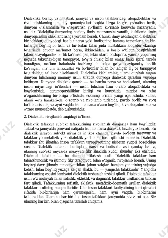 salan: ahloq, din, huquq va shu kabilar) jamiyatni harakatga keltiruvchi, rivojlantiruvchi asosiy kuchlardir, degan g‘oyani ilgari suradilar. nihoyat, rivojlanish to‘g‘risidagi har xil qarashlarning sintezi sifatida bir butun taraqqiyot nazariyasi faqat nemis klassik falsafasidagina paydo bo‘ldi. bu falsafaning asoschilaridan biri immanuil kant rivojlanish g‘oyasini quyosh sistemasi va barcha yulduzlar dunyosini izohlashga tatbiq etib, uni hatto insonning ijtimoiy rivojlanishiga, xususan, insonning ahloqiy rivojlanishiga ham joriy etishga urinadi. kantning shogirdi gerder esa rivojlanish g‘oyasini butun xalqlarning tarixi taraqqiyotiga va insoniyat madaniyati taraqqiyotiga birinchi bo‘lib tatbiq etadi. bu davrga kelganda, dialektika tushunchasi endi rivojlanish g‘oyasini ifodalay boshlaydi. dialektikani rivojlanish haqidagi har taraflama, mazmun jihatdan boy va chuqur ta’limot sifatida birinchi marta nemis klassik falsafasining buyuk vakili gegel ishlab chiqdi. gegelning ulug‘ xizmati shu bo‘ldiki, u birinchi bo‘lib, butun tabiiy, tarixiy va ma’naviy dunyoni bir jarayon shaklida, ya’ni uzluksiz harakat qilib, o‘zgarib, qaytadan tuzilib, taraqqiy qilib turadigan holda ko‘rsatdi va bu harakat bilan taraqqiyotning ichki …