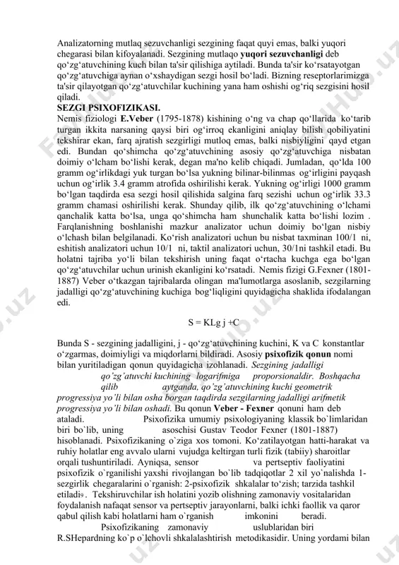 ning asosiy xususiyati bo‘lib, uni boshqa sezgi turlaridan farqlaydi va ayni shu sezgi turi doirasida o‘zgarib turadi. masalan, eshitish sezgisi past-balandligi, mayinligi, zo‘rligi bilan farq qiladi va hokazo. sezgining jadalligi uning miqdorini ifoda etadigan xususiyat bo‘lib, ta'sir kelayotgan qo‘zg‘atuvchining kuchi va reseptorning funksional holati bilan belgilanadi. sezgining davomiyligi uning vaqtinchalik xususiyati hisoblanadi. u ham sezgi a'zosining funksional holati bilan lekin asosan qo‘zg‘atuvchining ta'sir qilish vaqti va ta'sirning jadalligi bilan belgilanadi. qo‘zg‘atuvchi sezgi a'zosiga ta'sir qilishi bilanoq sezgi hosil bo‘lmaydi, balki bir oz vaqt o‘tgach hosil bo‘ladi. bu sezgining latent (yashirin) davri deb ataladi. latent davri har xil sezgi turi uchun turlicha, masalan, taktil sezgilari uchun 130 millisekund bo‘lsa, og‘riq sezgisi uchun 370 millisekundan iborat. bilinar - bilinmas sezgi hosil qiluvchi qo‘zg‘atuvchining minimal kuchi sezgirlikning quyi chegarasi deyiladi. sezgilarning quyi chegarasi analizatorning absolyut sezgirligi darajasini aniqlaydi. masalan, 1gramm qandni 1 piyola choydagi mazasi uncha sezilmaydi. 0.1 sm qog‘ozni qo‘l kaftiga qo‘yilsa, …