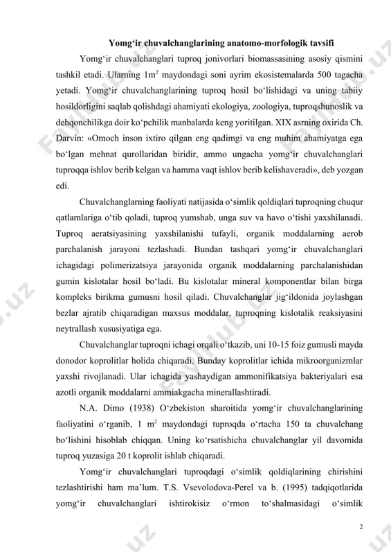 o‘rtacha 150 ta chuvalchang bo‘lishini hisoblab chiqqan. uning ko‘rsatishicha chuvalchanglar yil davomida tuproq yuzasiga 20 t koprolit ishlab chiqaradi. yomg‘ir chuvalchanglari tuproqdagi o‘simlik qoldiqlarining chirishini tezlashtirishi ham ma’lum. t.s. vsevolodova-perel va b. (1995) tadqiqotlarida yomg‘ir chuvalchanglari ishtirokisiz o‘rmon to‘shalmasidagi o‘simlik qoldiqlarining chirishi 2-3 martaga sekinlashganligi aniqlangan. bir qancha tadqiqotchilar mevali daraxtlar, arpa, bug‘doy va boshqa o‘simliklarning hosildorligiga yomg‘ir chuvalchanglari ijobiy ta’sir ko‘rsatishini aniqlashgan (atlavinite, 1975, 1990; raxmatullayev, 2004). o‘zbekiston hududlarida yomg‘ir chuvalchanglarining hayotini o‘rganish ustidagi dastlabki tadqiqotlar xx-asrning 30 yillarida a.l. brodskiy , 40 yilardan so‘ng r.a. alimjanov tomonidan o‘tkazilgan. bu hayvonlarning o‘rta osiyo respublikalarida tarqalishi to‘g‘risida b.v. valiaxmedov (1962); t.s. perel (1979); a.y. raxmatullayev (2009); w. michaelsen (1900) va boshqa tadqiqotchilarning ishlarida ma’lumotlar beriladi. dehqonchilik mahsulotlarini ko‘paytirish muammosi, dehqonchilikni rivojlantirish va qishloq xo‘jaligini mexanizatsiyalashni to‘la-to‘kis amalga oshirishni, kimyoviy preparatlardan kengroq foydalanishni talab qiladi. ammo bu tadbirlar tuproqlarning ifloslanishi va zichlashuviga, pirovard natijada ularning agrokimyoviy xususiyatlarini yomonlashuviga olib keladi. bunga …