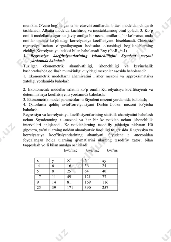 adi. agar juft korrelyatsiya koeffitsiyenti 0,8 dan katta bo‘lsa, unda omillararo bog‘lanish kuchli deb hisoblanadi va erkin omillar ma’lum darajada bir birini takrorlaydi. agar modelda o‘zaro bog‘langan omillar qatnashsa, model yordamida qilingan hisoblar noto‘g‘ri chiqishi mumkin va omillar ta’siri ikki barovar hisoblanishi mumkin. o‘zaro bog‘langan ta’sir etuvchi omillardan bittasi modeldan chiqarib tashlanadi. albatta modelda kuchliroq va mustahkamroq omil qoladi. 3. ko‘p omilli modellarda agar natijaviy omilga bir necha omillar ta’sir ko‘rsatsa, unda omillar orasida ko‘plikdagi korrelyatsiya koeffitsiyenti hisoblanadi. chiziqsiz regressiya uchun o‘rganilayotgan hodisalar o‘rtasidagi bog‘lanishlarning zichligi korrelyatsiya indeksi bilan baholanadi rxy (0\ taжn-2 bo‘lsa, regressiya tenglamasining tegishli koeffitsiyenti ahamiyatga ega deb hisoblanadi. taжn-2 - aniqlik bilan n-2 erkin darajalar sonida styudent mezoni. hosil bo‘lgan regressiya tenglamasi va uning koeffitsiyenlari ijobiy baholangandan keyin shu tenglama bo‘yicha prognoz qiymatlarini hisoblab topish mumkin. buning uchun regressiya tenglamasidagi x o‘zgaruvchiga tadqiqotchini qiziqtirgan tegishli qiymatlar beriladi, a va b koeffitsiyentlar eng kichik kvadratlar usuli bilan …
