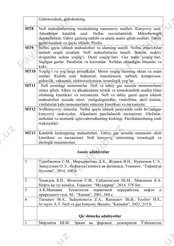 tursunov m.a., sulaymonova z.a., raxmatov sh.b., fozilov h.s., jo`rayev a.t. neft va gaz kimyosi, buxoro, “kamolot”, 2022, 215 b. qo`shimcha adabiyotlar 1 мирзиёев ш.м. эркин ва фаровон, демократик ўзбекистон давлатини биргаликда барпо этамиз. тошкент. “ўзбекистон” нмиу, 2017.-29 б. 2 ю.в. поконова. нефть и нефтепродукты, санкт-петербург, “профессионал”, 2003, 602 с. 3 н.н. лебедев. химия и технология основного органического и нефтехимического синтеза, москва, "химия", 1988. 4 р.з. магарил, теоретические основы химических процессов переработки нефти, ленинград, 1985. 5 а.и. богомолов, а.а.гайле, в.в.громова и др. химия нефти и газа, санкт-петербург, “химия”, 1995, 445 с. axborot manbalari 1 www.nuuz.uz. 2 www.natlib.uz. 3 www.ziyo.net.uz. 4 http:// www.inchemistry. talabalar bilimini baholash mezonlari a) “5” (a’lo) baho uchun talabaning bilim darajasi quyidagilarga javob berishi lozim: · hulosa va qaror qabul qilish; · ijodiy fikrlay olish; · mustaqil mushohada yurita olish; · olgan bilimlarini amalda qo‘llay olish; · mohiyatini tushunish; · bilish, aytib berish; · tasavvurga ega bo‘lish; b) …
