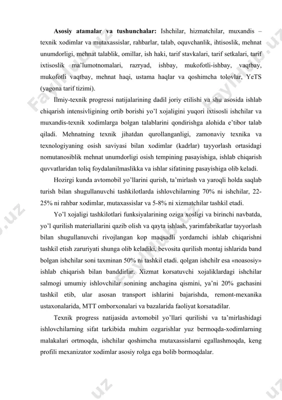 onining anchagina qismini, ya’ni 20% gachasini tashkil etib, ular asosan transport ishlarini bajarishda, remont-mexanika ustaxonalarida, mтт omborxonalari va bazalarida faoliyat korsatadilar. тexnik progress natijasida avtomobil yo’llari qurilishi va ta’mirlashidagi ishlovchilarning sifat tarkibida muhim ozgarishlar yuz bermoqda-xodimlarning malakalari ortmoqda, ishchilar qoshimcha mutaxassislarni egallashmoqda, keng profili mexanizator xodimlar asosiy rolga ega bolib bormoqdalar. yo’l xojaliklarida boshqaruv tizimini takomillashtirish boyicha amalga oshirayotgan tadbirlar ta’sirida rahbar xodimlar va mutaxassislar soni bilan ishchilar soni ortasidagi nisbat ham ozgarib bormoqda. хodimlarga bolgan talabni aniqlash va ishchi xodimlar malakasini oshirib borish rejalangan tartibda yuqori malakali mutaxassis xodimlarga boladigan talabning balanslangan hisob-kitobi asosida, bu talabni qondirish manbaalari belgilangan holda amalga oshiriladi. balanslangan hisob-kitob, yangi yo’l qurilish va ta’mirlash tashkilotlarining paydo bolishi, ishchilarning ishlab chiqarishdan ajralgan holda oliy oquv yurtlari va kolledjlarga oqishga ketishlari, qurolli kuchlar safiga chaqirilishlari, nafaqaga chiqishlari, oliy yoki orta maxsus oquv yurtlarini tugatishlari munosabiti bilan mutaxassilarning boshqa mansablarga otkazishlari natijasida qoshimcha ravishda malakali xodimlar tayyorlashga …