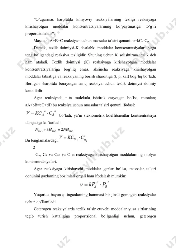 reaksiya tezligi juda sekin yoki amalda nolga teng bo’lsin. bu reaksiya uchun boshqa uchinchi modda k topilsinki, u reaksiya uchun olingan moddalardan birortasi bilan birikib faollanishi kichik bo’lgan oraliq modda hosil qilsin. masalan: a + k → a k → ak(1) ak b modda bilan ham oson birika olsin: ak + b → ak b → ab + k (2) 1-chi va 2-chi tenglamalarni qo’shib: a + b = ab ni olamiz, ya’ni reaksiya natijasida k-katalizator o’zgarishsiz qoladi. demak, katalizator kimyoviy jarayonda oraliq bosqichlarda ishtirok etadi. hamma katalizatorlar uchun umumiy bo’lgan narsa, ular hamma vaqt reaksiyani faollanish energiyasini o’zgartiradi. fazoviy belgilarga qarab kataliz gomogen va geterogen katalizga bo’linadi. gomogen katalizda reaksiyaga kirishuvchi moddalar va katalizator bir hil agregat holatda bo’ladi, ular orasida yuza sirt chegaralari bo’lmaydi. masalan: a(gaz) + b(gaz) + k(gaz) → yoki a(s) + b(s) + k(s) → (s-suyuqlik) ko’rinib turibdiki, gomogen katalizda katalizator va reaksiyaga kirishuvchi moddalar …