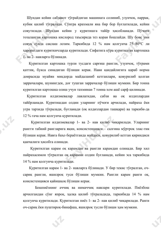 чига олади. қуритиш жараёнининг давомийлиги кўпгина омилларга, яъни қуритиш оъбектининг табиатига, хом ашёни майдалаш шакли ва даражасига, унинг қуритиш майдончасидаги қалинлигига, қуритишга тайёрлаш усулига, қури-тиш ҳароратига, ҳавонинг алмашиш тезлигига, намлигига ва бошқа бир қатор омилларга боғлиқ. қуритиш саноатида пкс(20, кса(80, кпс(20, кпс(10 каби узлуксиз ишлайдиган лентали линиялардан фойдаланилади. кўкатлардан укроп, экстрагон, райҳон, петрушка ва сельдерейлар майда қилиб қирқилиб, махсус печкаларда 40(50(с ҳароратда 2,5(3,5 соат мобайнида қуритилади. қуритилган сабзавотлар махсус идишларда, паст ҳароратда (0(10(с да) ва ҳавонинг намлиги 60(65 % бўлганда узоқ вақт яхши сақланади. картошка, сабзи, лавлаги, оқ илдизлар, карам, пиёз ва бошқа сабзавотлар қуритилади. қуритилган сабзавотларнинг кимёвий таркиби (е. н. волков маълумоти) маҳсулотнинг номи қуруқ модда оқсил углевод калорияси 100 г маҳсулот учун, ккал картошка сабзи лавлаги карам пиёз кўк нўхат 89,0 86,0 86,0 88,0 88,0 88.4 5,25 7,44 7,36 12,64 11,64 20,56 71,73 52,96 54,32 39,61 52,96 43,27 315,6 247,6 252,9 214,2 265,7 261,7 қуритилган картошка хўраки картошка …
