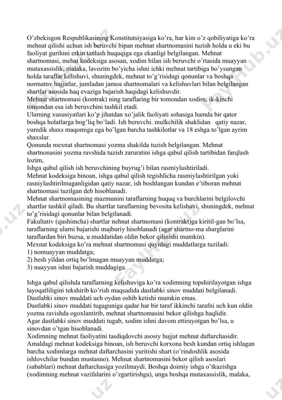 flardan biri buzsa, u muddatidan oldin bekor qilinishi mumkin). mexnat kodeksiga ko’ra mehnat shartnomasi quyidagi muddatlarga tuziladi: 1) nomuayyan muddatga; 2) besh yildan ortiq bo’lmagan muayyan muddatga; 3) nuayyan ishni bajarish muddagiga. ishga qabul qilishda taraflarning kelishuviga ko’ra xodimning topshirilayotgan ishga layoqatliligini tekshirib ko’rish maqsadida dastlabki sinov muddati belgilanadi. dastlabki sinov muddati uch oydan oshib ketishi mumkin emas. dastlabki sinov muddati tugaguniga qadar har bir taraf ikkinchi tarafni uch kun oldin yozma ravishda ogoxlantirib, mehnat shartnomasini bekor qilishga haqlidir. agar dastlabki sinov muddati tugab, xodim ishni davom ettirayotgan bo’lsa, u sinovdan o’tgan hisoblanadi. xodimning mehnat faoliyatini tasdiqdovchi asosiy hujjat mehnat daftarchasidir. amaldagi mehnat kodeksiga binoan, ish beruvchi korxona besh kundan ortiq ishlagan barcha xodimlarga mehnat daftarchasini yuritishi shart (o’rindoshlik asosida ishlovchilar bundan mustasno). mehnat shartnomasini bekor qilish asoslari (sabablari) mehnat daftarchasiga yozilmaydi. boshqa doimiy ishga o’tkazishga (xodimning mehnat vazifalarini o’zgartirishga), unga boshqa mutaxassislik, malaka, lavozimga oid ishni topshirishga faqat uning …