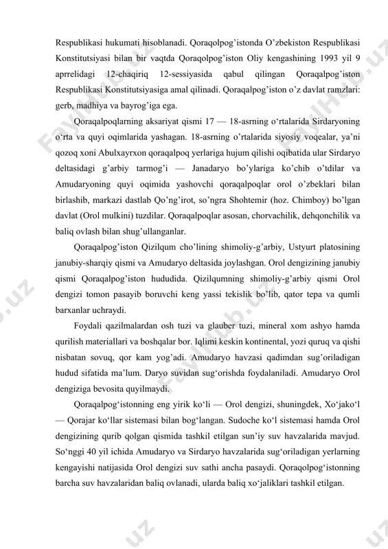 hamda orol dengizining qurib qolgan qismida tashkil etilgan sun’iy suv havzalarida mavjud. so‘nggi 40 yil ichida amudaryo va sirdaryo havzalarida sug‘oriladigan yerlarning kengayishi natijasida orol dengizi suv sathi ancha pasaydi. qoraqolpog‘istonning barcha suv havzalaridan baliq ovlanadi, ularda baliq xo‘jaliklari tashkil etilgan. qoraqalpog‘istonda yuksak o‘simliklarning 979 turi uchraydi. ularning 41 tasi madaniy turga mansub. yovvoyi o‘simliklarning 176 tasi endemik, 11 tasi qoldiq (relikt) va 33 turi madaniy o‘simliklarning yovvoyi ajdodlari. 7 turdagi o‘simlik o‘zbekiston qizil kitobiga kiritilgan. qoraqalpog‘iston hududi tropik bo‘lmagan cho‘l zonasida joylashganligi sababli o‘simlik qoplami zonalar bo‘yicha ajralib turadi: ustyurt platosi, amudaryo deltasi, qizilqum shimoliy-g‘arbi va qoldiq past tog‘lar tabiiy geografik zonasi. hozirgi vaqtda qoraqalpog‘iston tabiiy o‘simliklaridan yem-xashak, o‘rmon (to‘qay) xom ashyosi va dorivorlar sifatida, 50% yer maydonidan (9387,7 ming ga) yay-lov sifatida foydalaniladi. q. o‘rmon-to‘qay fondi 1129 ming ga maydonni egallaydi. to‘qaylar asalarichilikda ham ahamiyatga ega. respublikada dorivor o‘simliklarning 364 turi mavjud. hayvonot dunyosi ham xilma-xil: umurtqali hayvonlarning …