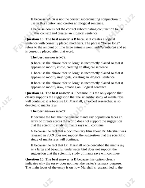 se the fact that marshall’s research was thorough and well documented is not the main focus of the essay. c because the essay does not present any scientific responses to marshall’s identification of the two species. passage ii question 16. the best answer is g because it is the only option that has correct sentence structure. it correctly uses a comma to connect the independent clause to the participial phrase. the best answer is not: f because it inserts a semicolon after temperature, which creates a sentence fragment because what comes after the semicolon is a participial phrase. h because the comma after temperature is separating two independent clauses, which creates a run-on sentence. j because it inserts a period after temperature, which creates a sentence fragment because what comes after the period is a participial phrase. question 17. the best answer is a because it provides the appropriate punctuation …