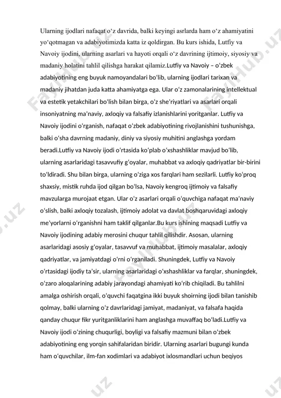 rning yaratgan ma’naviy va estetik qadriyatlari va bugungi kunda bu qadriyatlarning ahamiyatini o‘rganishga ham alohida e’tibor qaratiladi.[2.77] vazifalar: 1. lutfiy va navoiy ijodini o‘rganish va tahlil qilish: · lutfiy va navoiy asarlarini alohida o‘rganish va har bir shoirning ijodiy yo‘lini tahlil qilish. · ularning eng muhim asarlari va ularning badiiy va ma’naviy mazmunini o‘rganish. 2. asosiy mavzularni aniqlash: · lutfiy va navoiy asarlaridagi asosiy mavzularni aniqlash, masalan, muhabbat, tasavvuf, adolat, ma’naviyat va insonning ichki dunyosi kabi g‘oyalarni tahlil qilish. · har ikki shoirning asarlaridagi bu mavzularni qanday tarzda ifodalaganligini ko‘rsatish. 3. lutfiy va navoiy o‘rtasidagi ijodiy aloqalar va o‘zaro ta’sirni o‘rganish: · lutfiy va navoiy o‘rtasidagi do‘stlik va ijodiy aloqalarni o‘rganish, bir-birlariga bo‘lgan ta’sirlarini tahlil qilish. · ularning she’riy uslublaridagi o‘xshashliklar va farqlarni tahlil qilish va ularning adabiy merosidagi ahamiyatini aniqlash.[2.124] bu vazifalarni amalga oshirish orqali, lutfiy va navoiy ijodini yanada chuqurroq anglash va ularning adabiyotimizdagi o‘rnini yanada ko‘rish imkoniyatiga …