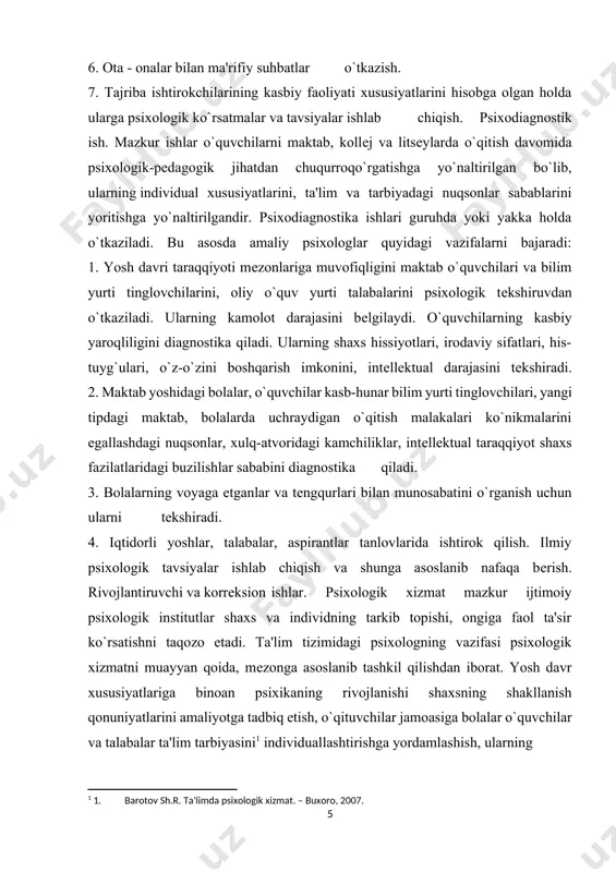 unar bilim yurti tinglovchilari, yangi tipdagi maktab, bolalarda uchraydigan o`qitish malakalari ko`nikmalarini egallashdagi nuqsonlar, xulq-atvoridagi kamchiliklar, intеllеktual taraqqiyot shaxs fazilatlaridagi buzilishlar sababini diagnostika qiladi. 3. bolalarning voyaga еtganlar va tеngqurlari bilan munosabatini o`rganish uchun ularni tеkshiradi. 4. iqtidorli yoshlar, talabalar, aspirantlar tanlovlarida ishtirok qilish. ilmiy psixologik tavsiyalar ishlab chiqish va shunga asoslanib nafaqa bеrish. rivojlantiruvchi va korrеksion ishlar. psixologik xizmat mazkur ijtimoiy psixologik institutlar shaxs va individning tarkib topishi, ongiga faol ta'sir ko`rsatishni taqozo etadi. ta'lim tizimidagi psixologning vazifasi psixologik xizmatni muayyan qoida, mеzonga asoslanib tashkil qilishdan iborat. yosh davr xususiyatlariga binoan psixikaning rivojlanishi shaxsning shakllanish qonuniyatlarini amaliyotga tadbiq etish, o`qituvchilar jamoasiga bolalar o`quvchilar va talabalar ta'lim tarbiyasini[footnoteref:1] individuallashtirishga yordamlashish, ularning [1: 1. barotov sh.r. ta'limda psixologik xizmat. – buxoro, 2007.] 1.2amaliyotchi psixologning ahloqiy kasbiy faoliyati amaliyotchi psixologning ahloqiy kasbiy faoliyati. psixologik xizmat xodimlari barcha muammolarni hal qilishda bolani har tomonlama va garmonik rivojlanish vazifalariga va uning qiziqishlariga tayanadilar. amaliyotchi …