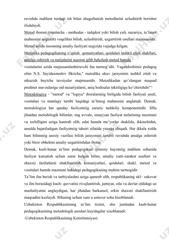 lat oldidagi uz mashuliyatini anglaydigan, har jihatdan barkamol, erkin shaxsni shakllantirish maqsadini kuzlaydi. shuning uchun xam u ustuvor soha hisoblanadi. uzbekiston respublikasininng ta’lim tizimi, shu jumladan kasb-hunar pedagogikasining metodologik asoslari kuyidagilar xisoblanadi; -uzbekiston respublikasining konstitutsiyasi; -uzbekiston resnublikasining "ta’lim tutrisida"gi qonuni; -uzbekiston respublikasining "kadrlar tayyorlash milliy dasturi tugrisida"gi qonuni. shuningdek, buyuk mutafakkirlar va olimlarning ta’lim-tarbiya haqidagi goyalari, qarorlari, farmon va farmoyishlar kabilar. uzbekiston respublikasining konstitutsiyasi un ikkinchi chakiriq uzbekiston respublikasi oliy kengashining un birinchi sessiyasida 1992 yil 8 dekabrda qabul qilingan. mazkur konunda uzbekiston xalqi: · inson xuquqlariga va davlat suvereniteti goyalariga sodiqligini tantanali ravishda ehlon qilib; · hozirgi va kelajak avlodlar oldidagi yuksak mashuliyatini anglagan holda; · uzbek davlatchiligi rivojining tarixiy tajribasiga suyanib; · demokratiya va ijtimoiy adolatga sadoqatini namoyon qilib; · xalqaro huquqning umum ehtirof etilgan qoidalari ustunligini tan olgan holda; · respublika fuqarolarining munosib hayot kechirishlarini tahminlashga intilib; · iisonparvar demokratik hukukiy davlat barpo etishni kuzlab; · fuqarolar …