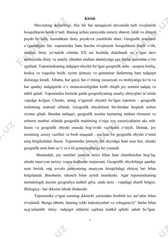 ev sh.m. milliy taraqqiyot yo‘limizni qat’iyat bilan davom ettirib, yangi bosqichga ko‘taramiz. t.1. – toshkent: o‘zbekiston, 2017. –b.105.] mavzuning maqsadi - о’zbekiston loponiniiyasi va lining о ‘rganilish larixi va viloyathir toponiyasining farqlovchi xususiyatlari ham da mamlakatimizning mustaqiuik davridagi toponimik siyosati haqida ilmiy tashunchalarni shakllantirishdan iborat. mavjud geografik, tarixiy va lingvistik ma’lumotlar negizida toponimika fani haqida ilmiy tushuncha hosil qilish. mavzuning vazifasi - toponimikaning fanlar tizimidagi o‘rnini belgilash, toponimik tadqiqotlar tarixi va metodlari haqida bilimlarni shakllantirish. geografik nomlarning turlariga oid muammolarni o‘rganish, talabalarni turli zamonaviy toponimik takt va hodisalar bilan yaqindan tanishtirishdan iborat. 1. toponimika tushunchasi. uning maqsad va vazifasi. 1917-yilga qadar toponimika mustaqil fan sifatida o‘rganilmay, uning vazifasini tarixiy geografiya fani bajarib kelardi.toponimika geografik nomlar, kishi ismlarini o‘rganadigan fan sifatida maydonga keldi. toponimikani «zamin tili», ya’ni yer tili deb atashadi. toponimika atamsi lotin tilidan olingan bo‘lib, «topos» - joy, «onom» - nom, umuman joy nomini o‘rganadigan fan degan ma’noni bildiradi. …