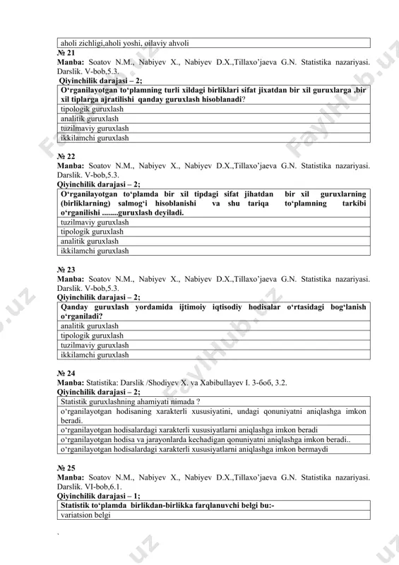sh tuzilmaviy guruxlash ikkilamchi guruxlash № 24 manba: statistika: darslik /shodiyev x. va xabibullayev i. 3-боб, 3.2. qiyinchilik darajasi – 2; statistik guruxlashning ahamiyati nimada ? o‘rganilayotgan hodisaning xarakterli xususiyatini, undagi qonuniyatni aniqlashga imkon beradi. o‘rganilayotgan hodisalardagi xarakterli xususiyatlarni aniqlashga imkon beradi o‘rganilayotgan hodisa va jarayonlarda kechadigan qonuniyatni aniqlashga imkon beradi.. o‘rganilayotgan hodisalardagi xarakterli xususiyatlarni aniqlashga imkon bermaydi № 25 manba: soatov n.m., nabiyev x., nabiyev d.x.,tillaxo’jaeva g.n. statistika nazariyasi. darslik. vi-bob,6.1. qiyinchilik darajasi – 1; statistik to‘plamda birlikdan-birlikka farqlanuvchi belgi bu:- variatsion belgi atributiv belgi tasniflash belgisi guruxlash belgisi № 26 manba: soatov n.m., nabiyev x., nabiyev d.x.,tillaxo’jaeva g.n. statistika nazariyasi. darslik. vi-bob,6.1. qiyinchilik darajasi – 2; son bilan ifodalanmaydigan ,bir biridan mazmunan va sifat jihatdan farq qiluvchi belgilar qanday belgi hisoblanadi? atributiv belgi miqdoriy belgi guruxlash belgisi muqobil belgi № 27 manba: soatov n.m., nabiyev x., nabiyev d.x.,tillaxo’jaeva g.n. statistika nazariyasi. darslik. v-bob,5.1. qiyinchilik darajasi – 2; tasniflash …