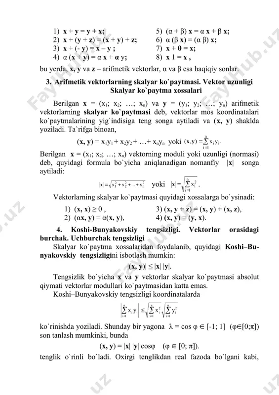 y vektorlarni qo`shganda ularning mos koordinatalari qo`shiladi: x + y = (x1 + y1; x2 + y2; …; xn + yn). 2. berilgan x vektorni k haqiqiy songa ko`paytirganda uning har bir koordinatasi k marta ortadi: kx = (kx1; kx2; …; kxn). vektorlar ustida chiziqli amallar quyidagi xossalarga bo`ysinadi: 1) x + y = y + x; 5) (α + β) x = α x + β x; 2) x + (y + z) = (x + y) + z; 6) α (β x) = (α β) x; 3) x + (- y) = x – y ; 7) x + θ = x; 4) α (x + y) = α x + α y; 8) x 1 = x , bu yerda, x, y va z – arifmetik vektorlar, α va β esa haqiqiy sonlar. 3. arifmetik vektorlarning skalyar ko`paytmasi. vektor uzunligi skalyar ko`paytma xossalari berilgan x = (x1; …