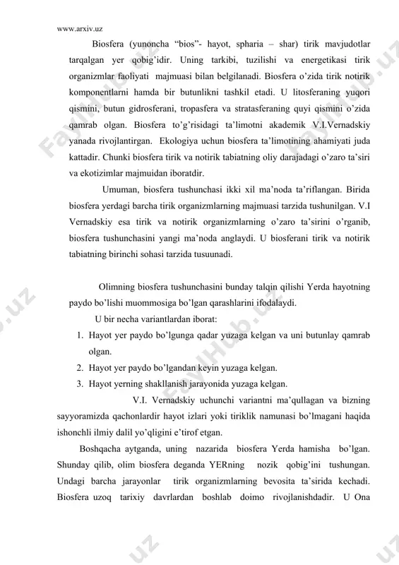 irik organizmlarning o’zaro chambarchas aloqa va munosabatlaridan iborat murakkab ekologik tizimlar majmuini tashkil etadi. atmosferada hayotning eng yuqori chegarasi 16-20 km balandlikdagi yupqa ozon qatlami bilan belgilanadi. okeanlarning ham deyarli barcha qismida hayot mavjuddir. yerning qattiq qismida hayot 3 km va hatto undan ham chuqurroqqa kirib borgan. (neft konlaridagi bakteriyalar). yer sirtida kimyoviy elementlarning tarqalishini o’rganish natijalari shuni ko’rsatadiki, tirik moddalarda mujassamlashgan birorta element yo’q. akademik v. i. vernadskiy ta’riflagan biogeokimyoviy tamoyillar quyidagicha: 1.biosfera kimyoviy elementlarning biogen migratsiyasi mavjud bo’lib, u o’zini maksimal darajada namoyon etishga intiladi. afsuski bugungi kunda bu tamoyil inson faoliyati doirasi kengayishi tufayli buzilgan. 2.turlarning evolyutsiyasi atomlarning biogen migratsiyasini taboro kuchaytiradi. 3.tirik modda o’zini o’rab turgan atrof–muhit bilan uzluksiz ravishda kimyoviy almashinuvda bo’ladi. bu tamoyillar buzilgan holda biosfera faoliyatini ta’minlab turgan kosmik ta’sirlar uni yemiruvchi omilga aylanishi mumkin. tabiatdagi har qanday organizmlar notirik tabiat bilan uzviy bog’liq sharoitdagina mavjud bo’la oladi, hayot o’zining butun namoyon bo’lish …