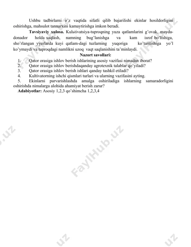 astlanishi mumkin. 6) qator orasiga birinchi marta ishlov berishda iloji boricha nihollarga yaqinroq masofada ishlov berish, keyingi ishlashlarni o’simlik ildizlarining rivojlanish xususiyatlarini hisobga olgan holdaularning ishlash kengligi va chuqurligini qisqartirib borish talab etiladi. ushbu tadbirlarni o’z vaqtida sifatli qilib bajarilishi ekinlar hosildorligini oshirishga, mahsulot tannarxini kamaytirishga imkon beradi. tavsiyaviy xulosa. kulьtivatsiya-tuproqning yuza qatlamlarini g’ovak, mayda-donador holda saqlash, namning bug’lanishga va kam isrof bo’lishiga, sho’rlangan yyerlarda kuyi qatlam-dagi tuzlarning yuqoriga ko’tarilishiga yo’l ko’ymaydi va tuproqdagi namlikni uzoq vaqt saqlanishini ta’minlaydi. nazort savollari: 1. qator orasiga ishlov berish ishlarining asosiy vazifasi nimadan iborat? 2. qator orasiga ishlov berishdaqanday agrotexnik talablar qo’yiladi? 3. qator orasiga ishlov berish ishlari qanday tashkil etiladi? 4. kultivatorning ishchi qismlari turlari va ularning vazifasini ayting. 5. ekinlarni parvarishlashda amalga oshiriladiga ishlarning samaradorligini oshirishda nimalarga alohida ahamiyat berish zarur? adabiyotlar: asosiy 1,2,3 qo’shimcha 1,2,3,4