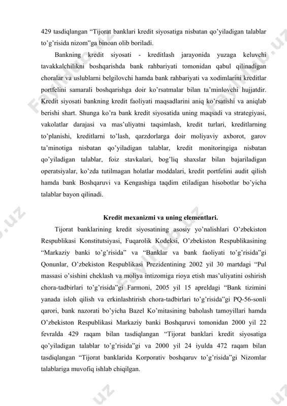 ’risida”gi pq-56-sonli qarori, bank nazorati bo’yicha bazel ko’mitasining baholash tamoyillari hamda o’zbekiston respublikasi markaziy banki boshqaruvi tomonidan 2000 yil 22 fevralda 429 raqam bilan tasdiqlangan “tijorat banklari kredit siyosatiga qo’yiladigan talablar to’g’risida”gi va 2000 yil 24 iyulda 472 raqam bilan tasdiqlangan “tijorat banklarida korporativ boshqaruv to’g’risida”gi nizomlar talablariga muvofiq ishlab chiqilgan. bank kredit siyosatning asosiy maqsadi – bu bank filiallari tomonidan mijozlarning kredit mablag’lariga bo’lgan ehtiyojini qondirish, kreditlash jarag’nida amaldagi qonunchilik talablari va me’yorlarga rioya etish, kreditlash cig’sati va kreditlash tartibotlarining yaxlitligini kafolatlash, tavakkalchiliklarni muntazam ravishda diversifikatsiyalash, bank likvidliligini va kreditlash jarag’nini to’g’ri hamda o’rnatilgan tartibda amalga oshirib bank faoliyatining foydaliligi va samaradorligini ta’minlashdir. siyosatning strategiyasi quydagilardan iborat: a) yuqori sifatli aktivlarni tashkil etish va daromadlilik hamda likvidlilikning muntazam maqsadli darajasini ta’minlash imkonini beradigan tavakkalchilikka yo’l qo’yish va uni maqsadga muvofiq boshqarish; b) yuqori sifatli kredit portfeli va uni samarali boshqarishni ta’minlay oladigan malakali kredit xodimlari jamoasini shakllantirish; v) bankning …