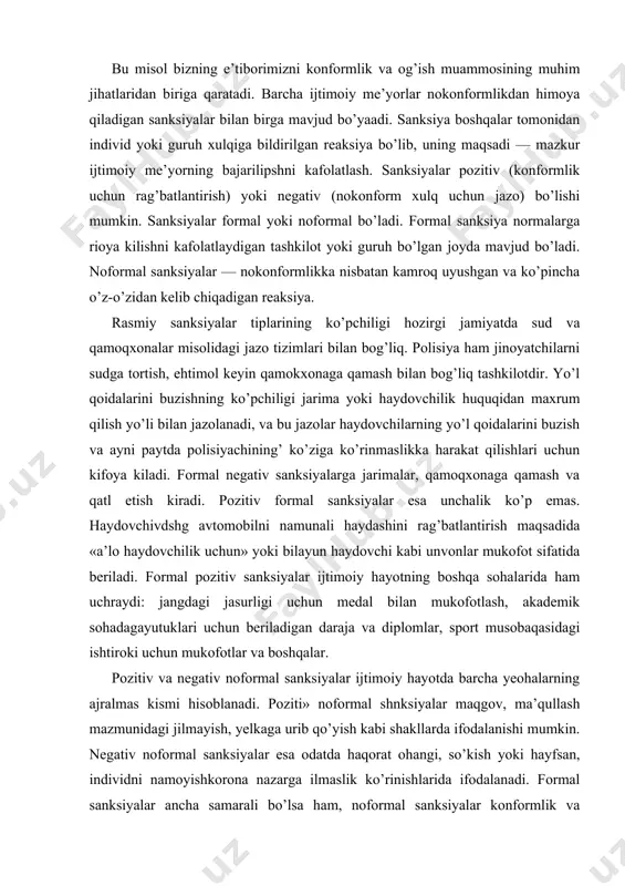 oki uchun mukofotlar va boshqalar. pozitiv va negativ noformal sanksiyalar ijtimoiy hayotda barcha yeohalarning ajralmas kismi hisoblanadi. poziti» noformal shnksiyalar maqgov, ma’qullash mazmunidagi jilmayish, yelkaga urib qo’yish kabi shakllarda ifodalanishi mumkin. negativ noformal sanksiyalar esa odatda haqorat ohangi, so’kish yoki hayfsan, individni namoyishkorona nazarga ilmaslik ko’rinishlarida ifodalanadi. formal sanksiyalar ancha samarali bo’lsa ham, noformal sanksiyalar konformlik va me’yorlarni saqlashda fundamental ahamiyatga ega. do’stlar, oila, hamkasabalarning yaxshi munosabatini saqpab qolish ehtiyoji, kulgi bo’lish, uyalib qolish, rad etilishdan qochish odamlarning xulqini ko’pincha formal mukofotlar yoki jazolashdan ko’ra ko’proq belgilab beradi. qonunlar, jinoyatlar va jazolar qonunlar — bu hokimiyat tomoyushdn fukarolar amal qilishi uchun belgilab qo’yiladigan tamoyil shaklidagi me’yorlar; konformlik namoyish yetmaydigan odamlarga qarshi qo’llanadigan formal sanksiyalar ham mavjud. qonun bor joyda jinoyat ham topiladi, chunki jinoyatchi qonunni buzuvchi har qanday xulq deb ta’riflash mumkin. so’ngti ikki-uch asr davomida kriminal xulq-atvorning tabiati, turli jinoyatlarning jiddiylik darajasi va davlat hokimiyati tomonidan kriminal xatgi-harakatlarni bartaraf …