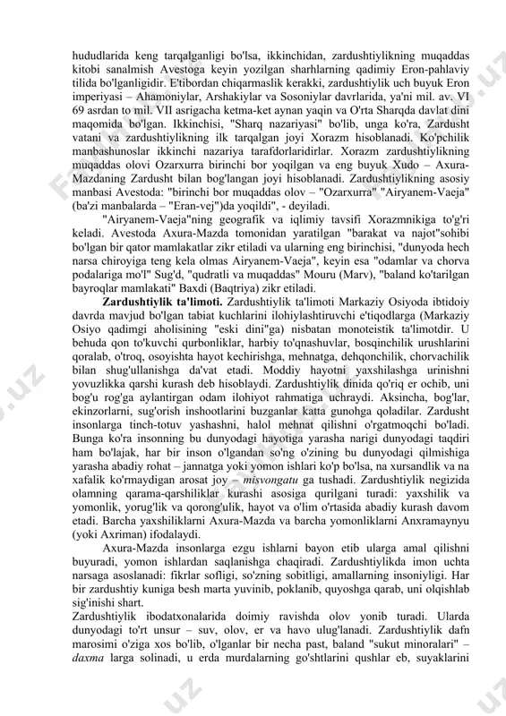 maganligi borasida turli fikrlar mavjud. ba'zilar uni tarixiy shaxs deb bilsalar, boshqalar afsonaviy shaxs deb hisoblaydilar. manbalarning xabar berishicha, u taxminan mil. av. 1200-570 yillar orasida yashagan ilohiyotchi, faylasuf, shoirdir. tadqiqotchi m. boys ta'kidlashicha, u mil. av. 1500-1200 yillar orasida yashagan. zardusht markaziy osiyo hududida mavjud bo'lgan ko'pxudolikka negizlangan qadimiy diniy tasavvur va e'tiqodlarni isloh qilib, yangi dinga asos soldi. zardushtning tug'ilgan va ilk diniy faoliyatini boshlagan joy xususida ikki xil qarash bor. birinchisi – "g'arb nazariyasi" bo'lib, unga ko'ra midiya (hozirgi eron hududida) zardushtning vatani va zardushtiylikning ilk tarqalgan joyi hisoblanadi. bu fikr tarafdorlarining dalili shuki, birinchidan, zardushtiylikning qadimgi eron hududlarida keng tarqalganligi bo'lsa, ikkinchidan, zardushtiylikning muqaddas kitobi sanalmish avestoga keyin yozilgan sharhlarning qadimiy eron-pahlaviy tilida bo'lganligidir. e'tibordan chiqarmaslik kerakki, zardushtiylik uch buyuk eron imperiyasi – ahamoniylar, arshakiylar va sosoniylar davrlarida, ya'ni mil. av. vi 69 asrdan to mil. vii asrigacha ketma-ket aynan yaqin va o'rta sharqda davlat dini …