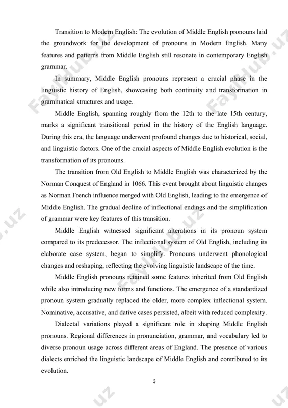 ficant alterations in its pronoun system compared to its predecessor. the inflectional system of old english, including its elaborate case system, began to simplify. pronouns underwent phonological changes and reshaping, reflecting the evolving linguistic landscape of the time. middle english pronouns retained some features inherited from old english while also introducing new forms and functions. the emergence of a standardized pronoun system gradually replaced the older, more complex inflectional system. nominative, accusative, and dative cases persisted, albeit with reduced complexity. dialectal variations played a significant role in shaping middle english pronouns. regional differences in pronunciation, grammar, and vocabulary led to diverse pronoun usage across different areas of england. the presence of various dialects enriched the linguistic landscape of middle english and contributed to its evolution. chapter i introduction to middle english pronouns 1.1 discuss the transition from old english to middle english. the transition from old english to middle english …