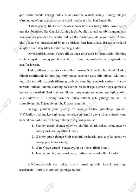 o`lim tillari, xakas, shor, tuva va enasoy turklarining tillari kiradi); 2. g`arbiy guruh (bunga sibir tatarlari, boshqird, tatar, qirg`iz, qozoq va qoraqalpoq tillari kiradi); 3. o`rta osiyo guruhi (bunga uyg`ur va o`zbek tillari kiradi); 4. janubiy guruh (bunga turkman, ozarbayjon va turk tillari kiradi). a.n.samoylovich esa turkiy tillarni tasnif qilishda fonetik prinsipga asoslanadi. u turkiy tillarni olti guruhga bo`ladi: 1) r.guruhi. bu tillarda qadimgi turkiy tildagi 3 tovush keyincha u ga o`tgan tovush r tovushi bilan aytiladi: azak – ayak (oyoq)- ura kabi. bu guruhga eski bulg`or va hozirgi chuvash tillari kiradi. 2) d.guruhi. bu tillarda z tovushi d tovushi bilan aytiladi. bu guruhga uyg`ur, tuva, qaragaz, salar tillari, qadimgi uyg`ur va urxun-enasoy turklari kiradi. 3) tau guruhi. bu tillarda to`g` so`zi tau tarzida aytiladi. bu guruhga oltoy, qirg`iz, ko`mik, qarachay-balqar, tatar, boshqird, karaim, nuqay, qozoq yoki umuman shimoliy-g`arbiy turkiy tillar kiradi. 4) taglik guruhi. bunda so`z sshunday aytiladi. bu …