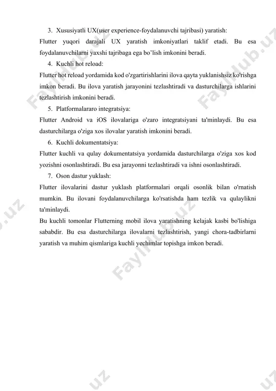 laydi. 3. xususiyatli ux(user experience-foydalanuvchi tajribasi) yaratish: flutter yuqori darajali ux yaratish imkoniyatlari taklif etadi. bu esa foydalanuvchilarni yaxshi tajribaga ega bo’lish imkonini beradi. 4. kuchli hot reload: flutter hot reload yordamida kod o'zgartirishlarini ilova qayta yuklanishsiz ko'rishga imkon beradi. bu ilova yaratish jarayonini tezlashtiradi va dasturchilarga ishlarini tezlashtirish imkonini beradi. 5. platformalararo integratsiya: flutter android va ios ilovalariga o'zaro integratsiyani ta'minlaydi. bu esa dasturchilarga o'ziga xos ilovalar yaratish imkonini beradi. 6. kuchli dokumentatsiya: flutter kuchli va qulay dokumentatsiya yordamida dasturchilarga o'ziga xos kod yozishni osonlashtiradi. bu esa jarayonni tezlashtiradi va ishni osonlashtiradi. 7. oson dastur yuklash: flutter ilovalarini dastur yuklash platformalari orqali osonlik bilan o'rnatish mumkin. bu ilovani foydalanuvchilarga ko'rsatishda ham tezlik va qulaylikni ta'minlaydi. bu kuchli tomonlar flutterning mobil ilova yaratishning kelajak kasbi bo'lishiga sababdir. bu esa dasturchilarga ilovalarni tezlashtirish, yangi chora-tadbirlarni yaratish va muhim qismlariga kuchli yechimlar topishga imkon beradi. i. mobil ilovalar tuzishning kelajak kasbi mobil …