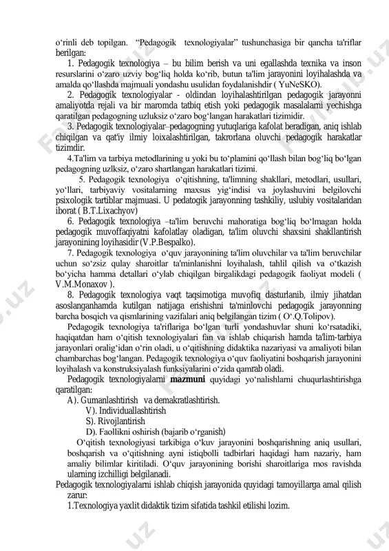 otni olishning tejamli va samarali yo„l va usullarni ishlab chiqish jarayonini takomillashtirish masalalalarini tadqiq etadi. ishlab chiqarish texnologiyasi – texnologik jarayon, texnologik operatsiya, texnologik rejim, texnologik xarita kabilardan tashkil topadi. chet elda ta'lim texnologiyalari (an aducational technology) tushunchasi keng tarqalgan. chet el pedagogikasida ta'lim va tarbiya tushunchalari sintezlangan bo„lib yagona “ta'lim”degan nom bilan ataladi. ya'ni ta'lim texnologiyalari deganda o„qiuv texnologiyalari va tarbiya texnologiyalar tushuniladi. ammo biz pedagogika fanida ta'lim va tarbiya tushunchalarini alohida izohlaymiz va pedagogika faning ajralmas qismlari sifatida talqin etamiz. shunga ko„ra “ta'lim texnologiyalari” tushunchasini biz mazmunidan kelib chiqqan holda tarjima qilib, “pedagogik texnologiyalar” deb nomlash o„rinli deb topilgan. “pedagogik texnologiyalar” tushunchasiga bir qancha ta'riflar berilgan: 1. pedagogik texnologiya – bu bilim berish va uni egallashda texnika va inson resurslarini o„zaro uzviy bog„liq holda ko„rib, butun ta'lim jarayonini loyihalashda va amalda qo„llashda majmuali yondashu usulidan foydalanishdir ( yunesko). 2. pedagogik texnologiyalar - oldindan loyihalashtirilgan pedagogik jarayonni amaliyotda rejali …