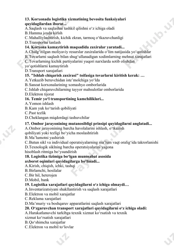akllantirishga qaratilgan savdo strategiyasi d. logistika jarayonini tashkil etish tizimi 13. korxonada logistika xizmatining bevosita funksiyalari quyidagilardan iborat... a. saqlash va saqlashni tashkil qilishni o‘z ichiga oladi b. hamma joyda kirish c. mahalliylashtirish, kichik ekran, tarmoq o‘tkazuvchanligi d. transportni tanlash 14. korxona kamaytirish maqsadida zaxiralar yaratadi... a. chalg‘itilgan moliyaviy resurslar zaxiralarida o‘lim natijasida yo‘qotishlar b. tovarlarni saqlash bilan shug‘ullanadigan xodimlarning mehnat xarajatlari c. tovarlarning kichik partiyalarini yuqori narxlarda sotib olishdan yo‘qotishlarni kamaytirish d. transport xarajatlari 15. "ishlab chiqarish zaxirasi" toifasiga tovarlarni kiritish kerak: … a. yetkazib beruvchidan iste’molchiga yo‘lda b. sanoat korxonalarining xomashyo omborlarida c. ishlab chiqaruvchilarning tayyor mahsulotlar omborlarida d. elektron tijorat 16. temir yo‘l transportining kamchiliklari... a. yomon ishlash b. kam yuk ko‘tarish qobiliyati c. past tezlik d. cheklangan miqdordagi tashuvchilar 17. ombor jarayonining mutanosibligi prinsipi quyidagilarni anglatadi... a. ombor jarayonining barcha havolalarini ishlash, o‘tkazish qobiliyati yoki tezligi bo‘yicha moslashtirish b. ma’lumotni yashirish c. butun sikl va individual …