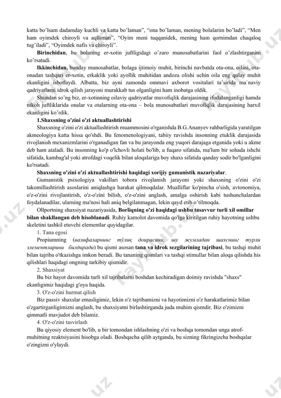 chtaligi – “men o’tmish”, “men bugun”, “men kelajak”). 3.shaxsni o'zini-o'zi anglashining psixologik jihatlari insoniyat paydo bo'lganidan buyon to hozirgi kungacha insonni o'zi haqidagi masalalar qiziqtirib kelgan. inson aslida kim ekanligi, qanday paydo bo'ganligi, qay tariqa yashaganligi va qay tartibda yashashlari kerak ekanligi va boshqa mavzular haqida turli xil tortishuvlar va savollar paydo bo'lgan. birinchi yondashuv talqinicha o'z -o'zini anglash - bu o'z yo'nalishini o'zgartirgan ongning aynan o'zidir. mazkur talqin rus psixologiyasida keng tarqalgan bo'lib, l.s.vigotskiy, a.n.leontev, v.v.stolin va ularning shogirdlari tomonidan tadqiq qilib kelinadi. ikkinchi yondashuv mohiyati s.l. rubinshteynning ilmiy ishlarida o'z aksini topgan. birinchi yondashuvning namoyondalari talqinida o'z-o'zini anglash: ikkinchi yo'nalish asoschisi s.l. rubinshteyn tadqiqotlariga asoslanib, biz o'z - o'zini anglash muammosini tadqiq etishga e'tibor qaratamiz, eng avvalo, uning subektiga, ya'ni shaxs (individ)ga qaratishni maqsadga muvofiq deb hisoblaymiz. s.l.rubinshteyn va k.a.abulxanova - slavskayalar o'z-o'zini anglashning ichki mohiyati ikki negiz (asos) bilan tavsiflanishini ta'kidlaydilar. negizning birinchisi -insonning atrof - muhit …