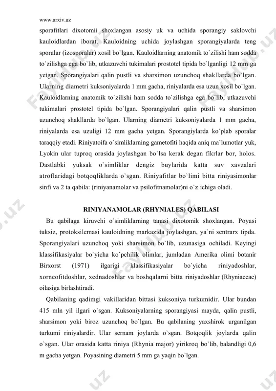 ilasiga birlashtiradi. qabilaning qadimgi vakillaridan bittasi kuksoniya turkumidir. ular bundan 415 mln yil ilgari o`sgan. kuksoniyalarning sporangiyasi mayda, qalin pustli, sharsimon yoki biroz uzunchoq bo`lgan. bu qabilaning yaxshirok urganilgan turkumi riniyalardir. ular sernam joylarda o`sgan. botqoqlik joylarda qalin o`sgan. ular orasida katta riniya (rhynia major) yirikroq bo`lib, balandligi 0,6 m gacha yetgan. poyasining diametri 5 mm ga yaqin bo`lgan. ularning markaziy steli ingichka bo`lib, ksilemasi kam taraqqiy etgan. tanasida ildizpoyaga uxshash gorizontal o`suvchi rizoidlari mavjud, undan yuqoriga qarab poyasimon qismi, pastga tomon esa rizoidlar taraqqiy etgan. riniyanamolarning yana bir xarakterli xususiyati shuki, ularning sporangiyalari bir-biriga yaqin joylashgan, ayrimlarida ular qo`shilib o`sib sinangiylarni xosil etgan. psilofitnamolar (psilophytales) qabilasi qabilaga bitta psilofitdosh (psilophytaceae) larning oilasi kiradi. bo`larda uk poya (kauloid) yaxshi taraqqiy etgan. oila turkumlaridan bittasi psilofit bo`lib, unga kirvchi turlarning qoldiqlari devon davrining boshlaridan ma`lum bo`lgan va ular garbiy yevropa, ural, garbiy sibir, sharkiy kozogiston, xitoy va shimoliy amerikadan topilgan. psilofitlar …