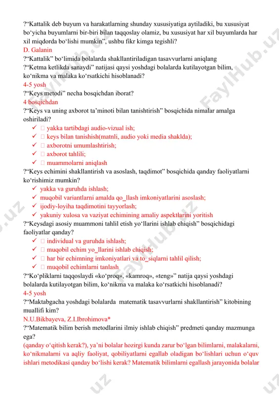 agi elementar matematika faoliyati o‘quv yili davomida necha marotaba o‘tkaziladi? 72 marotaba ?“insert” metodining maqsadi? metod o‘quvchilarda yangi axborotlar tizimini qabul qilish va bilimlarni o‘zlashtirilishini еngillashtirish maqsadida qo’llaniladi, shuningdek, bu metod o‘quvchilar uchun xotira mashqi vazifasini ham o‘taydi mazkur metod pedagog kadrlarni qayta tayyorlash va malakasini oshirish kursining tinglovchilarida yangi axborotlar tizimini qabul qilish va bilimlarni o‗zlashtirilishini еngillashtirish maqsadida qo‗llanilib, ular uchun xotira mashqi vazifasini ham bajaradi. ?“juftini top”, “o`z uyingni top”, “xaltada nima bor?” kabi o`yinlardan bolalarga nimani o`rgatish uchun foydalanish mumkin? geometrik figuralar va shakllarni tushuntirishda* ?“kattalik deb buyum va harakatlarning shunday xususiyatiga aytiladiki, bu xususiyat bo‘yicha buyumlarni bir-biri bilan taqqoslay olamiz, bu xususiyat har xil buyumlarda har xil miqdorda bo‘lishi mumkin”, ushbu fikr kimga tegishli? d. galanin ?“kattalik” bo‘limida bolalarda shakllantiriladigan tasavvurlarni aniqlang ?“ketma ketlikda sanaydi” natijasi qaysi yoshdagi bolalarda kutilayotgan bilim, ko‘nikma va malaka ko‘rsatkichi hisoblanadi? 4-5 yosh ?“keys metodi” necha bosqichdan iborat? 4 bosqichdan ?“keys …
