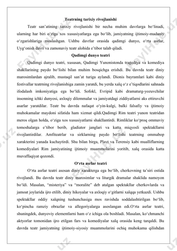 ar va allegoriyalarga asoslangan edi.o‘rta asrlar teatri, shuningdek, dunyoviy elementlarni ham o‘z ichiga ola boshladi. masalan, ko‘chmanchi aktyorlar tomonidan ijro etilgan fars va komediyalar xalq orasida keng tarqaldi. bu davrda teatr jamiyatning ijtimoiy-siyosiy muammolarini ochiq muhokama qilishdan ko‘ra, axloqiy va diniy qadriyatlarning targ‘ibotchisi sifatida xizmat qildi. shu bilan birga, teatrning ommabop shakllari keyingi davrlar uchun muhim asos bo‘ldi. uyg‘onish davri teatri uyg‘onish davri teatr san’ati uchun o‘ziga xos yangilanish va gullab-yashnash davri bo‘ldi. bu davrda insonning o‘ziga xosligi, ijodiy salohiyati va dunyoviy qadriyatlar markaziy o‘rin egalladi. italiyada komediya del arte kabi yangi teatr shakllari paydo bo‘ldi, bu yerda aktyorlar improvizatsiya asosida spektakllar yaratdilar. angliyada uilyam shekspir kabi buyuk dramaturg-yozuvchilarning faoliyati teatr san’atini yangi cho‘qqilarga olib chiqdi. shekspirning asarlari insonning ichki dunyosini, ijtimoiy ziddiyatlarni va falsafiy savollarni chuqur tahlil qildi, bu esa teatrning intellektual darajasini oshirdi.uyg‘onish davri teatri, shuningdek, professional teatr tuzilmalarining shakllanishiga olib keldi. teatr binolari, sahna dekoratsiyalari va aktyorlik …
