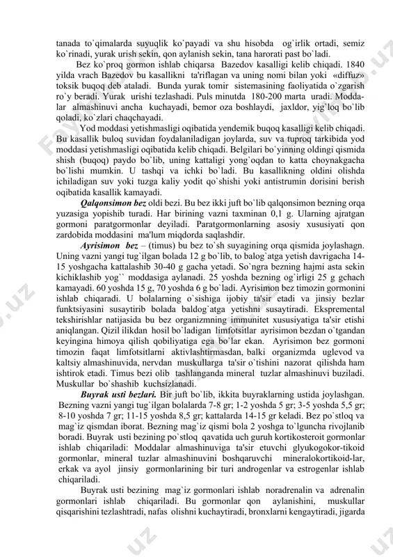 ini boshqaradi. ba'zi sabablarga ko`ra bolalar va o`smirlarda bu gormon ko`p ishlab chiqarilsa, bo`y normadan ortiq o`sib ketadi. bu holatga gigantizm, bunday odam esa gigant deb ataladi. agar bu gormon kamroq ishlab chiqarilsa bo`y o`sish sekinlashadi, bunday holga nanizm deyiladi. bunday bo`yi past odam gipofizar pakana deyiladi. ularning bo`yi past bo`lsa ham aqliy faoliyat normal bo`ladi. balog`at yoshidan keyin (20-40 yshlarda) somototrop gormon ko`p ishlab chiqilsa ayrim organlarning (til, burun, jag suyaklari, qovoq, quloq, barmoqlar-ning) kattalashivu akromegaliya kasalligi kelib chiqadi. bezdan ishlab chiqariladigan har bir gormon ma'lum funktsiyalarni bajaradi. masalan: adrenokortikotrop gormoni buyrak usti bezlarining uglevod almashinu-vini idora etuvchi gormonlar faoliyatini boshqarishhda ishtirok etadi. tireotrop gormoni qalqonsimon bezdan ajraladigan terioksin gormon faoliyatini boshqaradi. gonodotrop gormoni jinsiy bezlar faoliyatini boshqarishda ishtirok etadi. laktatrop sut bezlari faoliyatini, liyutenlovchi gormoni esa ona qornida embrionning normal rivojlanishini boshqarishda ishtirok etadi. gipofizning oraliq bo`lagidan intermedin gormoni ajraladi. u terida pigment hosil bo`lishini boshqaradi. gipofiz bezining …