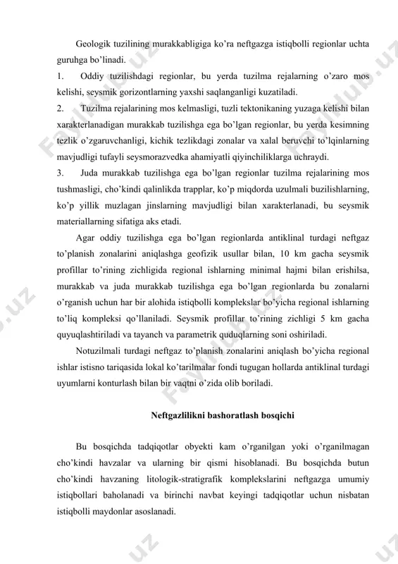 ariqasida lokal ko’tarilmalar fondi tugugan hollarda antiklinal turdagi uyumlarni konturlash bilan bir vaqtni o’zida olib boriladi. neftgazlilikni bashoratlash bosqichi bu bosqichda tadqiqotlar obyekti kam o’rganilgan yoki o’rganilmagan cho’kindi havzalar va ularning bir qismi hisoblanadi. bu bosqichda butun cho’kindi havzaning litologik-stratigrafik komplekslarini neftgazga umumiy istiqbollari baholanadi va birinchi navbat keyingi tadqiqotlar uchun nisbatan istiqbolli maydonlar asoslanadi. yirik territoriyalar va akvatoriyalarning neftgazliligini umumiy bashoratlash bosqichida quyidagi geologik vazifalar yechiladi: · litologik-stratigrafik komplekslar, tuzilma qavatlari, yaruslar va tuzilmaformatsion komplekslarni aniqlash, geotektonik rivojlanishini asosiy davrlarining xarakterini aniqlash, tektonik rayonlashtirish; · neftgazga istiqbolli komplekslar, neftgaz to’planishi mumkin bo’lgan zonalarni ajratish, neftgazgeologik rayonlashtirish; · neftgazga istiqbolligini miqdoriy va sifatiy baholash; · keyingi tadqiqotlarning asosiy yo’nalishlari va birinchi navbat obyektlarini tanlash. bu bosqichning namunaviy kompleksi quyidagilarni o’z ichiga oladi: · regional darajadagi aero-, foto- va kosmik suratlar materiallarini talqin (deshifrovka) qilish; · 1:1000 000 – 1:200 000 miqyoslarda geologik, tuzilma-geomorfologik, geokimyoviy, gidrogeologik suratga olish; · 1:1000 000 …